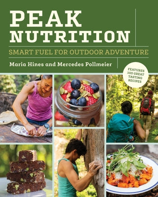 Peak Nutrition: Smart Fuel for Outdoor Adventure by Hines, Maria