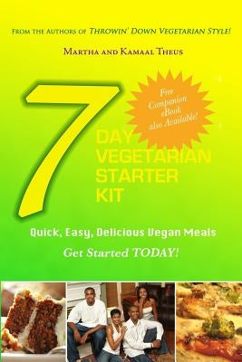 7 Day Vegetarian Starter Kit: Quick, Easy, Delicious Vegan Meals by Theus, Kamaal A.