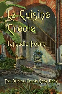 La Cuisine Creole by Hearn, Lafcadio