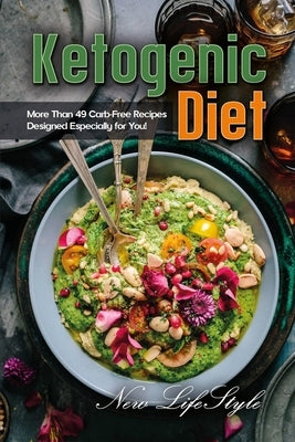 Ketogenic Diet: More Than 49 Carb-Free Recipes Designed Especially for You! by Lifestyle, New