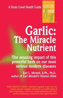 Garlic: The Miracle Nutrient by Mindell, Earl