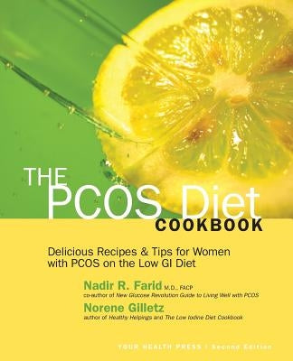 The PCOS Diet Cookbook: Delicious Recipes and Tips for Women with PCOS on the Low GI Diet by Farid M. D., Nadir R.
