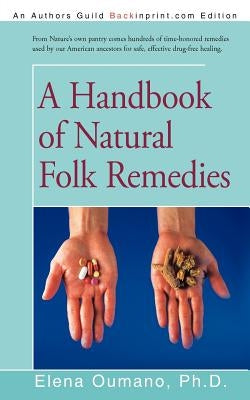 A Handbook of Natural Folk Remedies by Oumano Ph. D., Elena