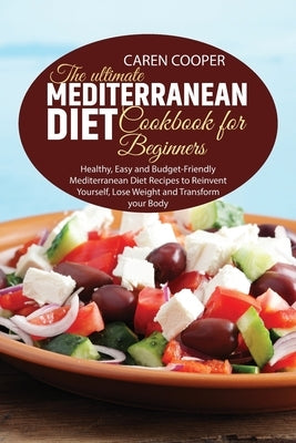 The Ultimate Mediterranean Diet Cookbook for Beginners: Healthy, Easy and Budget-Friendly Mediterranean Diet Recipes to Reinvent Yourself, Lose Weight by Baker, Emily
