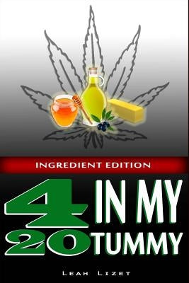 420 In My Tummy: Ingredient Edition: Preparing Cannabis Infused Ingredients for Cooking by Lizet, Leah
