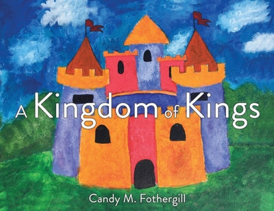 A Kingdom of Kings by Fothergill, Candy M.
