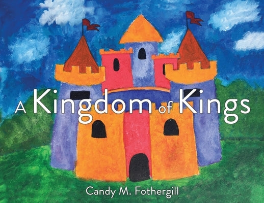 A Kingdom of Kings by Fothergill, Candy M.