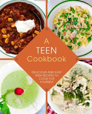 A Teen Cookbook: Delicious and Easy Recipes to Cook for Yourself by Press, Booksumo