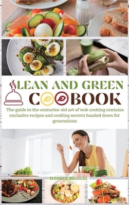 Lean and Green Cookbook 2021: A Complete Lean and Green Cookbook with Many Easy and Tasty Selected Recipes to Lose Weight Without Giving Up by Bianchi, D. Carol