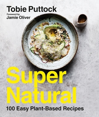Supernatural: 100 Easy Plant-Based Recipes by Puttock, Tobie