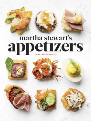 Martha Stewart's Appetizers: 200 Recipes for Dips, Spreads, Snacks, Small Plates, and Other Delicious Hors D' Oeuvres, Plus 30 Cocktails: A Cookboo by Stewart, Martha