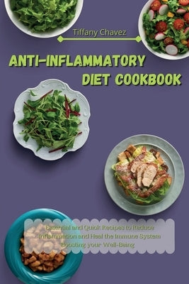 Anti-Inflammatory Diet Cookbook: Essential and Quick Recipes to Reduce Inflammation and Heal the Immune System Boosting your Well-Being by Chavez, Tiffany