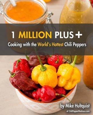 1 Million Plus: Cooking with the World's Hottest Chili Peppers by Hultquist, Michael J.