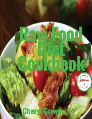 Raw Food Diet Cookbook: Recipes For Healthy Cooking And Healthy Lifestyle by Green, Cheryl