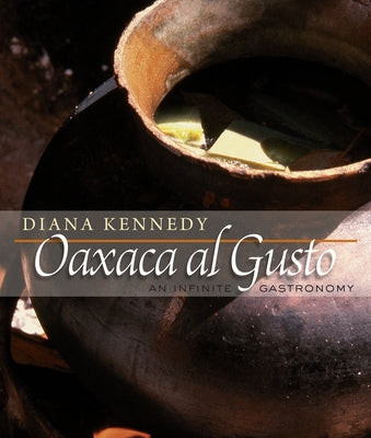 Oaxaca Al Gusto: An Infinite Gastronomy by Kennedy, Diana