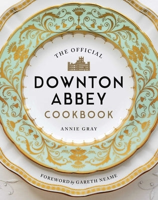 The Official Downton Abbey Cookbook by Gray, Annie