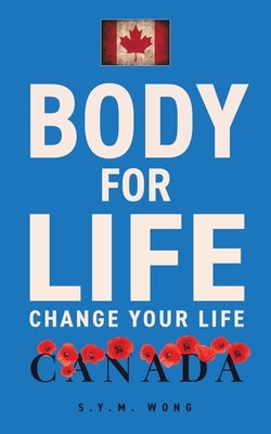 Body For Life: Change Your Life by Wong, S. Y. M.