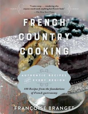 French Country Cooking: Authentic Recipes from Every Region by Branget, Françoise