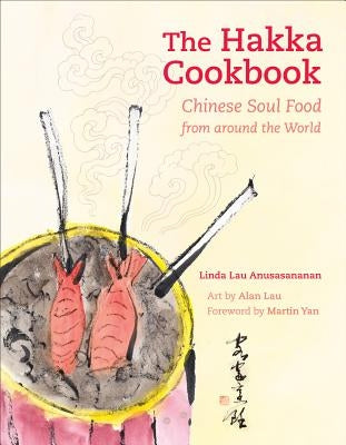 The Hakka Cookbook: Chinese Soul Food from Around the World by Anusasananan, Linda Lau