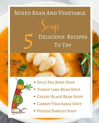 Mixed Bean And Vegetable Soup - 5 Delicious Recipes To Try - Ingredients Procedure - Gold Orange Yellow Brown Abstract by Toqeph
