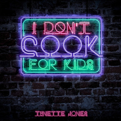 I Don't Cook for Kids by Jones, Tynette