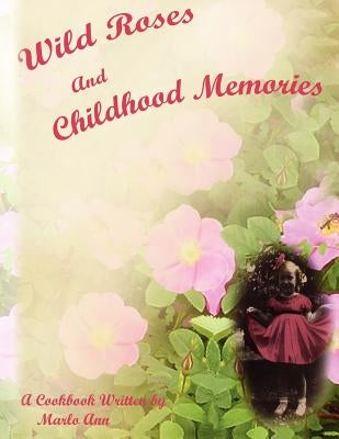Wild Roses and Childhood Memories by Ann, Marlo