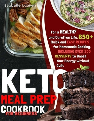 Keto Meal Prep Cookbook for Beginners: 850+ Quick and Easy Recipes for Homemade Cooking - Including Over 200 DESSERTS to Boost Your Energy by Lauren, Isabelle