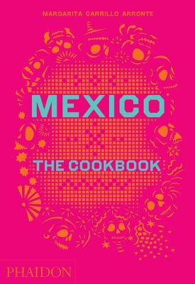 Mexico: The Cookbook by Carrillo Arronte, Margarita