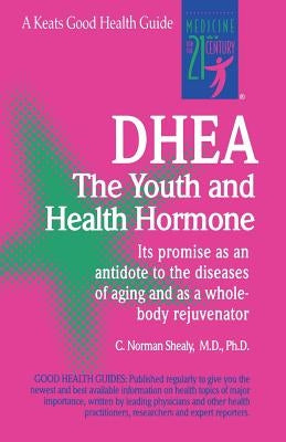 Dhea: The Youth and Health Hormone by Shealy, C.