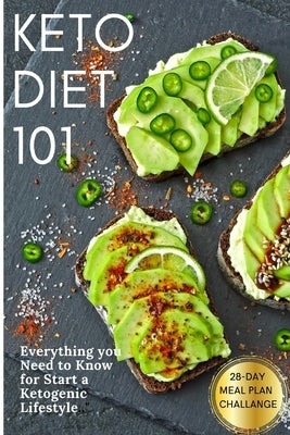 Keto Diet 101: Everything you Need to Know for Start a Ketogenic Lifestyle. 28-Day Meal Plan Challange by Campbell, Elizabeth