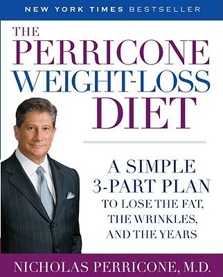 The Perricone Weight-Loss Diet: A Simple 3-Part Plan to Lose the Fat, the Wrinkles, and the Years by Perricone, Nicholas