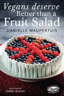 Vegans Deserve Better Than A Fruit Salad by Maupertuis, Danielle