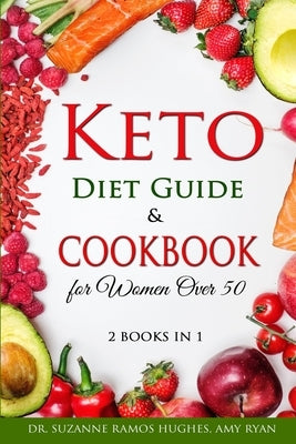 Keto Diet Guide & Cookbook for Women Over 50: Low-Carb, High-Fat Solution for Senior Beginners After 50. How to Reset your Metabolism and Lose Weight by Ramos Hughes, Suzanne