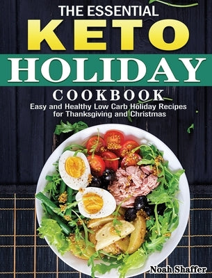 The Essential Keto Holiday Cookbook: Easy and Healthy Low Carb Holiday Recipes for Thanksgiving and Christmas by Shaffer, Noah