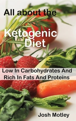 All about the ketogenic diet: low in carbohydrates and rich in fats and proteins by Motley, Josh