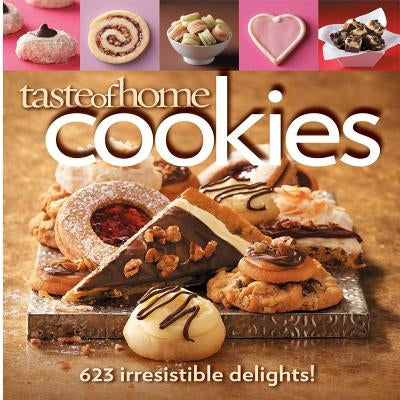 Taste of Home Cookies: 623 Irresistible Delights by Taste of Home