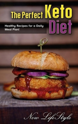 The Perfect Keto Diet: Healthy Recipes for a Daily Meal Plan! by Lifestyle, New