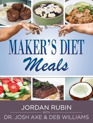 Maker's Diet Meals: Biblically-Inspired Delicious and Nutritious Recipes for the Entire Family by Rubin, Jordan