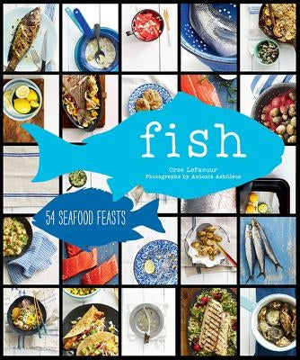 Fish: 54 Seafood Feasts by Lefavour, Cree