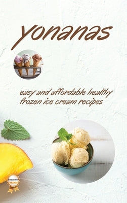 Yonanas: Easy and Affordable Healty Frozen Ice Cream Recipes by Fisch, Vanessa